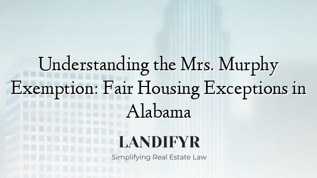 Understanding the Mrs. Murphy Exemption: Fair Housing Exceptions in Alabama