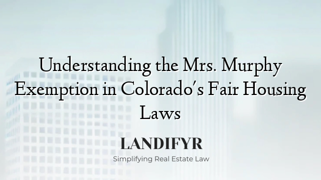 Understanding the Mrs. Murphy Exemption in Colorado's Fair Housing Laws
