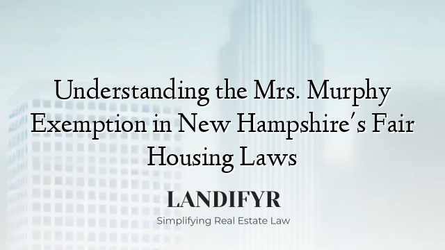 Understanding the Mrs. Murphy Exemption in New Hampshire's Fair Housing Laws