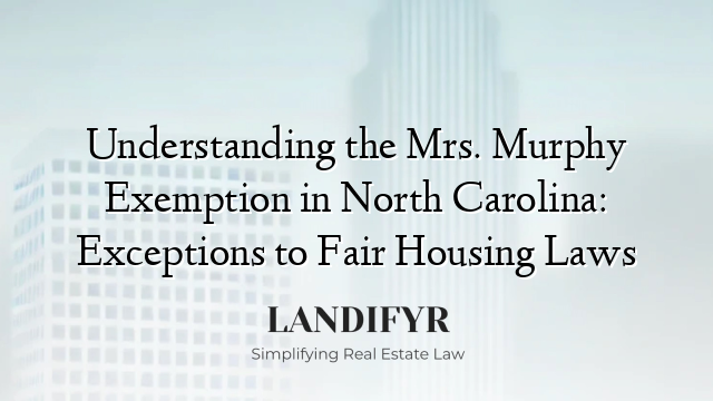 Understanding the Mrs. Murphy Exemption in North Carolina: Exceptions to Fair Housing Laws