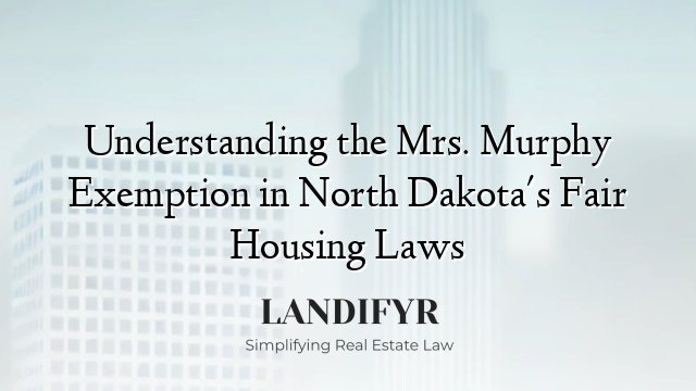 Understanding the Mrs. Murphy Exemption in North Dakota's Fair Housing Laws