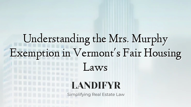Understanding the Mrs. Murphy Exemption in Vermont's Fair Housing Laws