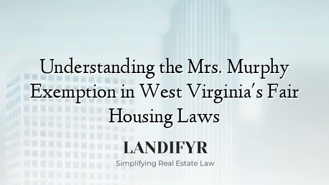 Understanding the Mrs. Murphy Exemption in West Virginia's Fair Housing Laws