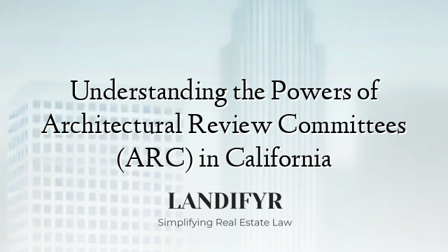 Understanding the Powers of Architectural Review Committees (ARC) in California