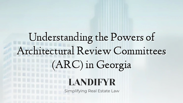 Understanding the Powers of Architectural Review Committees (ARC) in Georgia