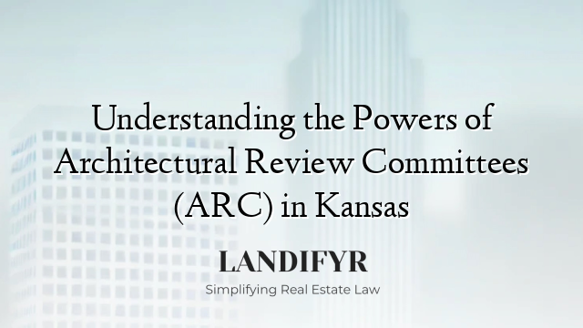 Understanding the Powers of Architectural Review Committees (ARC) in Kansas