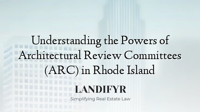 Understanding the Powers of Architectural Review Committees (ARC) in Rhode Island