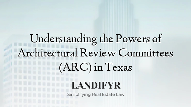Understanding the Powers of Architectural Review Committees (ARC) in Texas