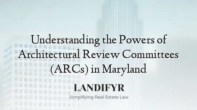 Understanding the Powers of Architectural Review Committees (ARCs) in Maryland