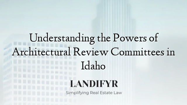 Understanding the Powers of Architectural Review Committees in Idaho