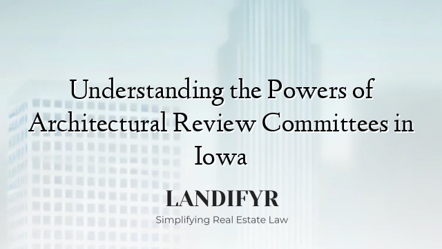 Understanding the Powers of Architectural Review Committees in Iowa
