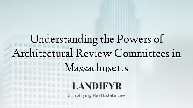 Understanding the Powers of Architectural Review Committees in Massachusetts