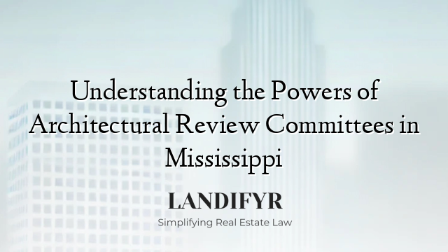 Understanding the Powers of Architectural Review Committees in Mississippi