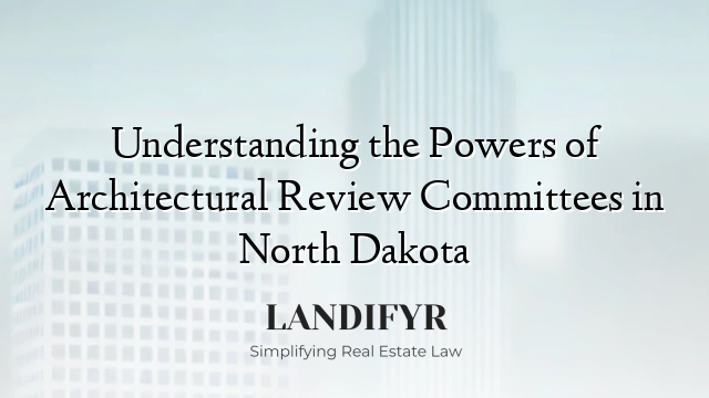 Understanding the Powers of Architectural Review Committees in North Dakota