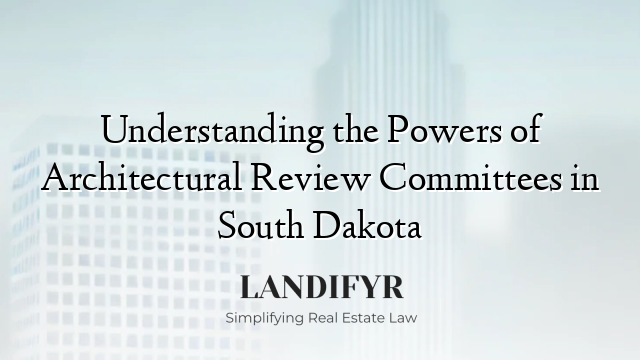 Understanding the Powers of Architectural Review Committees in South Dakota