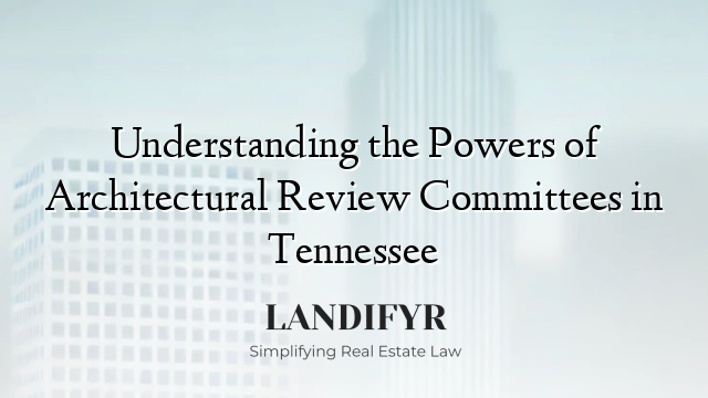 Understanding the Powers of Architectural Review Committees in Tennessee