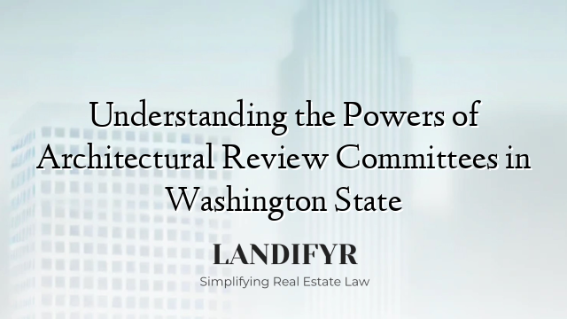 Understanding the Powers of Architectural Review Committees in Washington State