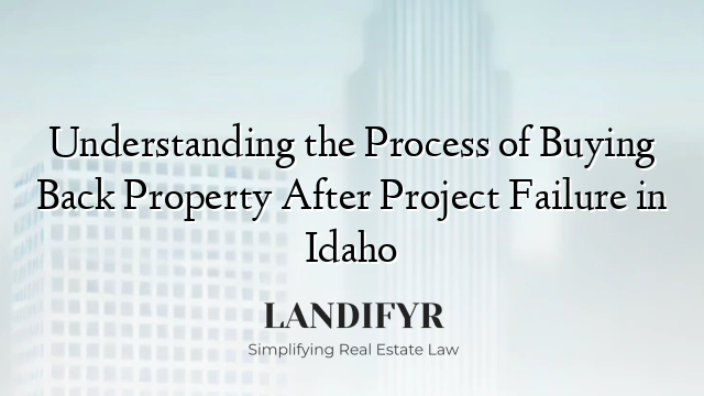 Understanding the Process of Buying Back Property After Project Failure in Idaho