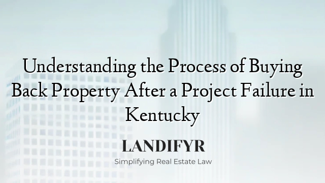 Understanding the Process of Buying Back Property After a Project Failure in Kentucky