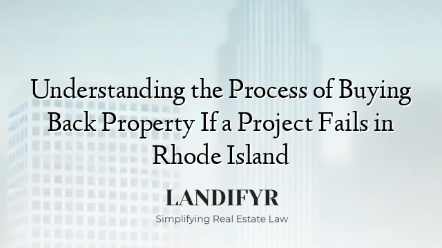 Understanding the Process of Buying Back Property If a Project Fails in Rhode Island