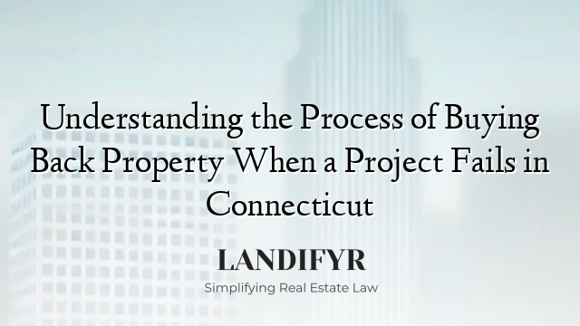 Understanding the Process of Buying Back Property When a Project Fails in Connecticut
