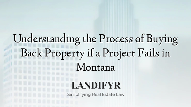 Understanding the Process of Buying Back Property if a Project Fails in Montana