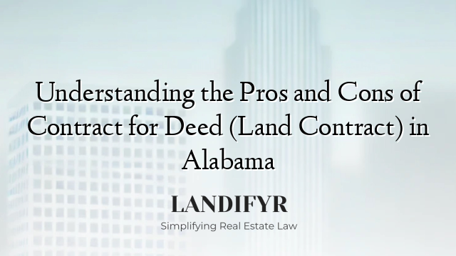 Understanding the Pros and Cons of Contract for Deed (Land Contract) in Alabama