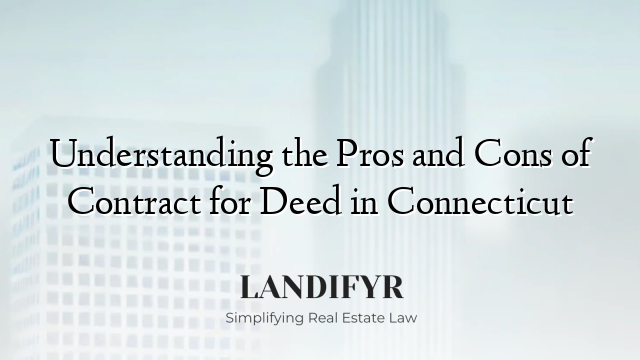 Understanding the Pros and Cons of Contract for Deed in Connecticut