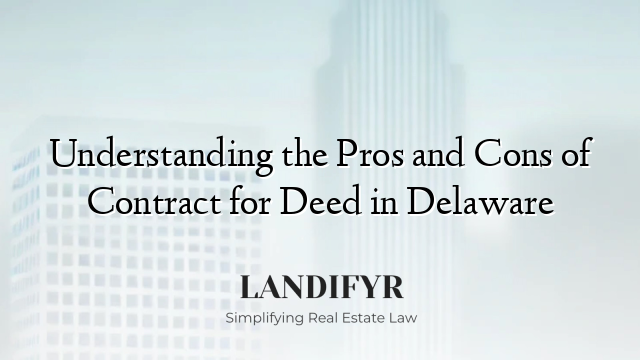 Understanding the Pros and Cons of Contract for Deed in Delaware