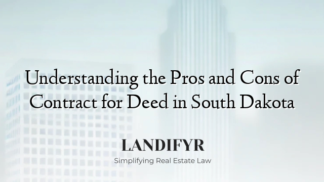 Understanding the Pros and Cons of Contract for Deed in South Dakota