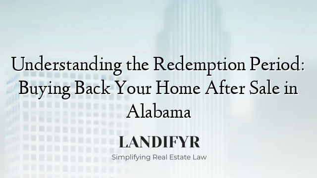 Understanding the Redemption Period: Buying Back Your Home After Sale in Alabama