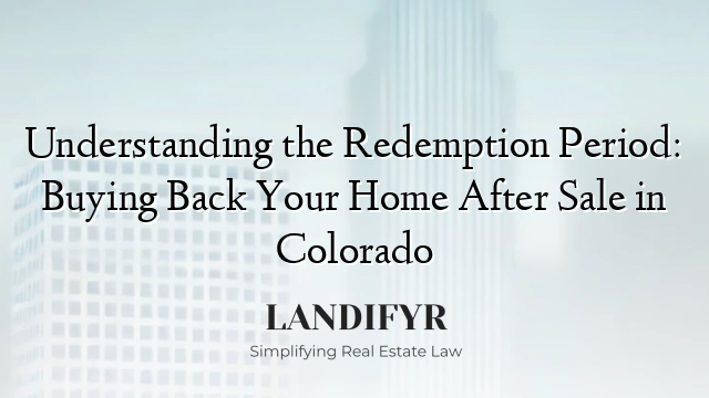 Understanding the Redemption Period: Buying Back Your Home After Sale in Colorado