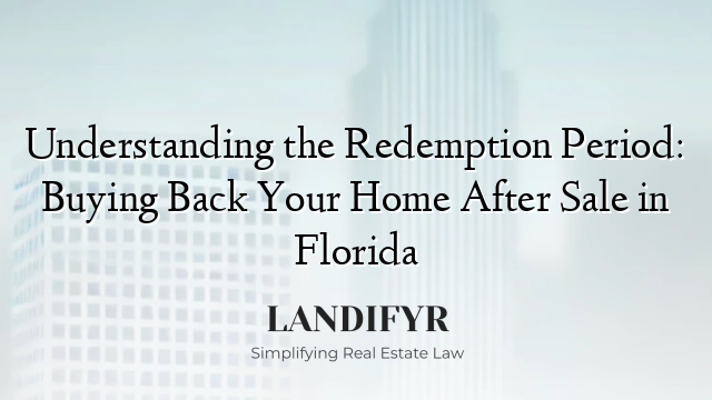 Understanding the Redemption Period: Buying Back Your Home After Sale in Florida