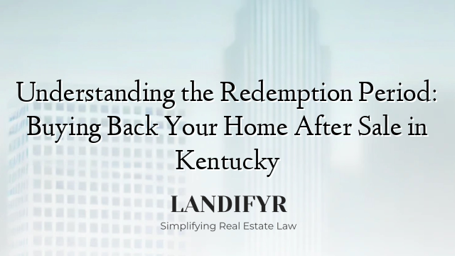 Understanding the Redemption Period: Buying Back Your Home After Sale in Kentucky