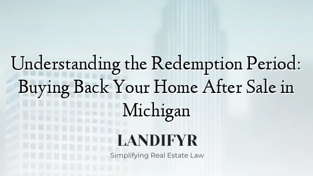 Understanding the Redemption Period: Buying Back Your Home After Sale in Michigan