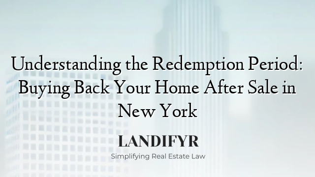 Understanding the Redemption Period: Buying Back Your Home After Sale in New York