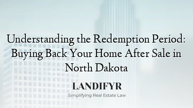 Understanding the Redemption Period: Buying Back Your Home After Sale in North Dakota
