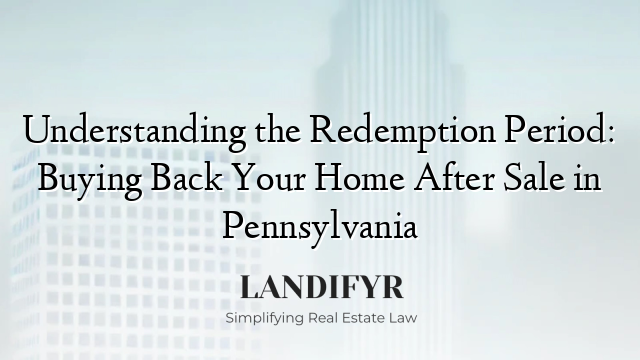 Understanding the Redemption Period: Buying Back Your Home After Sale in Pennsylvania