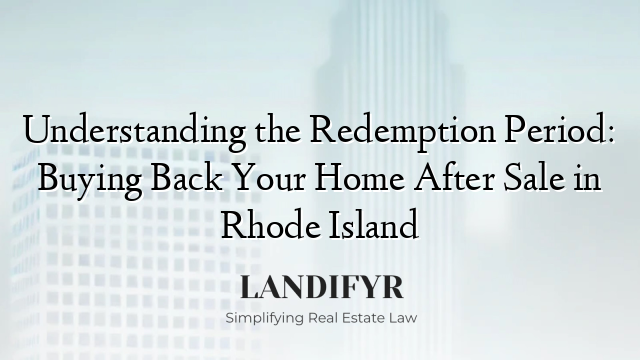 Understanding the Redemption Period: Buying Back Your Home After Sale in Rhode Island