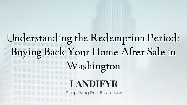 Understanding the Redemption Period: Buying Back Your Home After Sale in Washington