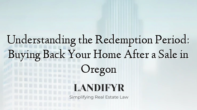Understanding the Redemption Period: Buying Back Your Home After a Sale in Oregon