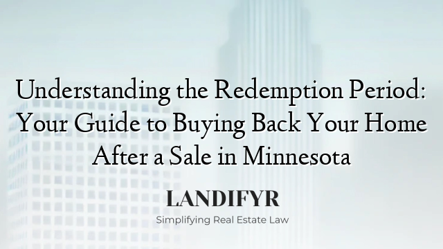 Understanding the Redemption Period: Your Guide to Buying Back Your Home After a Sale in Minnesota