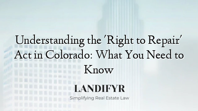 Understanding the 'Right to Repair' Act in Colorado: What You Need to Know