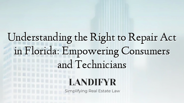 Understanding the Right to Repair Act in Florida: Empowering Consumers and Technicians