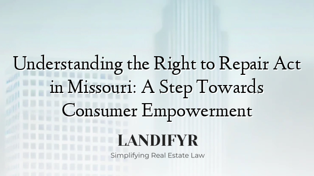 Understanding the Right to Repair Act in Missouri: A Step Towards Consumer Empowerment