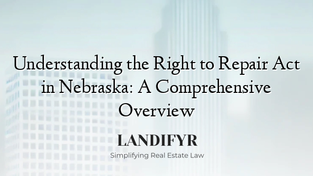 Understanding the Right to Repair Act in Nebraska: A Comprehensive Overview