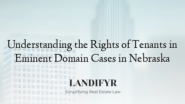 Understanding the Rights of Tenants in Eminent Domain Cases in Nebraska