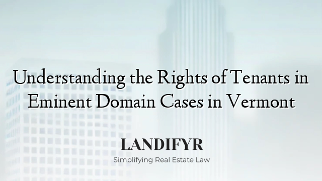 Understanding the Rights of Tenants in Eminent Domain Cases in Vermont