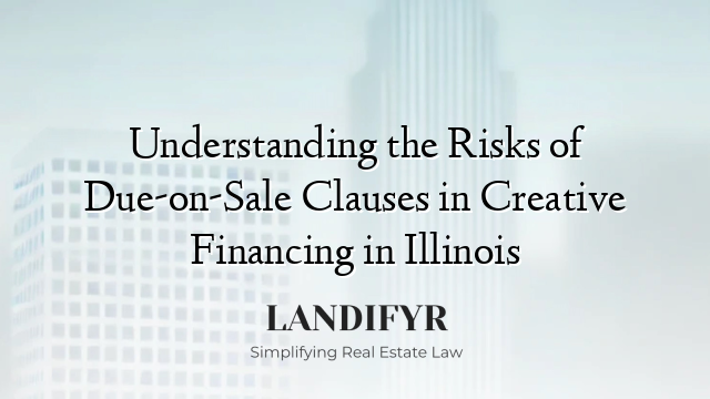 Understanding the Risks of Due-on-Sale Clauses in Creative Financing in Illinois