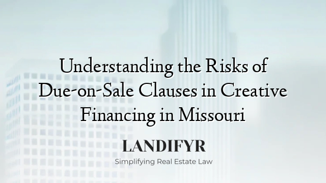Understanding the Risks of Due-on-Sale Clauses in Creative Financing in Missouri